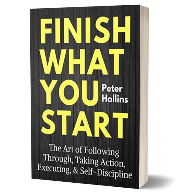 Finish What You Start By Peter Hollins
