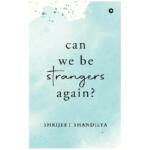 Can We Be Strangers Again? by Shrijeet Shandilya