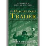 The Disciplined Trader: Developing Winning Attitudes