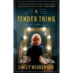 A Tender Thing by Emily Neuberger