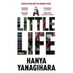 A Little Life by Hanya Yanagihara
